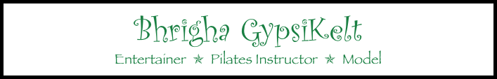 Bhrigha GypsiKelt
Entertainer  ✯  Pilates Instructor  ✯  Model 